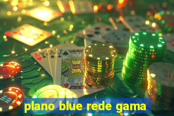 plano blue rede gama